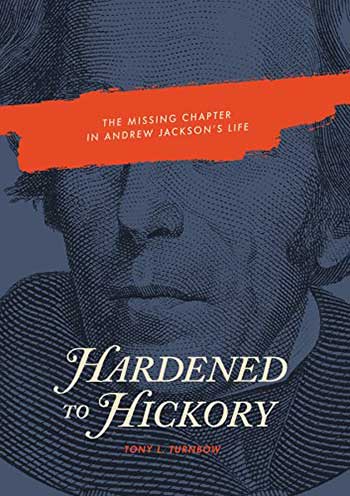 Hardened to Hickory: The Missing Chapter in Andrew Jackson's Life